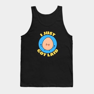 I Just Got Laid | Cute Egg Pun Tank Top